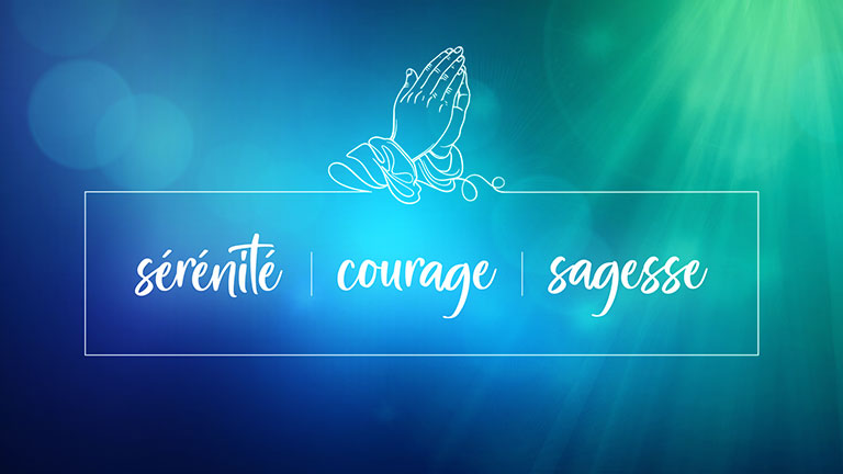 Sérénité, courage et sagesse.